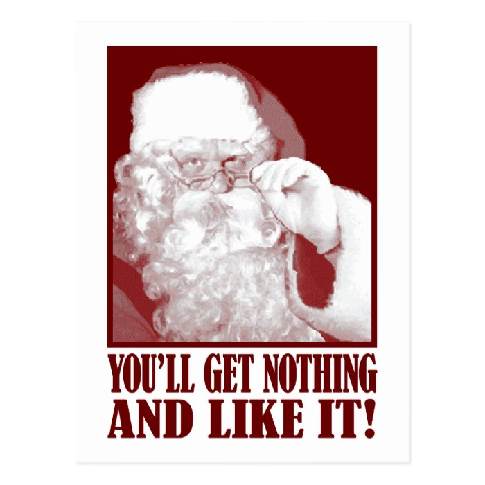Santa Says You’ll Get Nothing, And Like It Postcard
