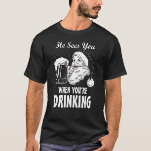 Santa sees you when your drinking funny Christmas  T-Shirt