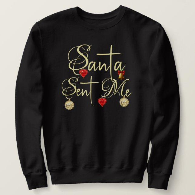 Santa sent me sweatshirt (Design Front)