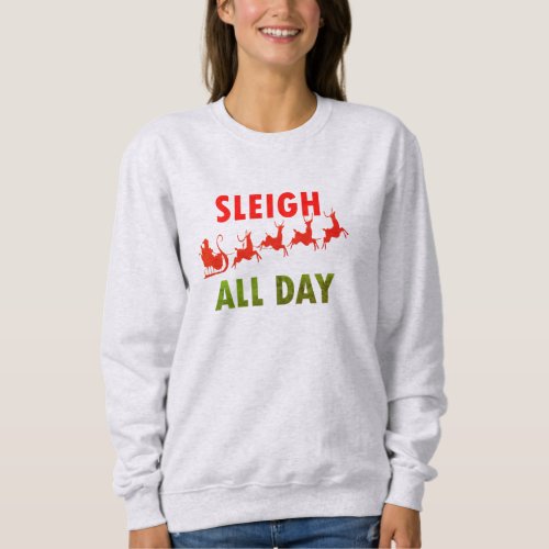 Santa sleigh all day merry Christmas Sweatshirt