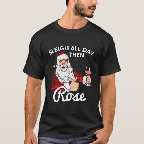 Santa Sleigh All Day Then Rose Christmas Wine Long T_Shirt