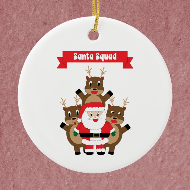 Santa Squad Reindeer Funny Ceramic Ornament (An ornament featuring Santa and his reindeer with a banner that reads Santa Squad)