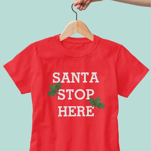 Santa Stop Here Funny Christmas Holiday Festive T_Shirt