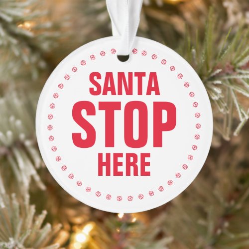 Santa Stop Here red white cute funny Christmas Ornament