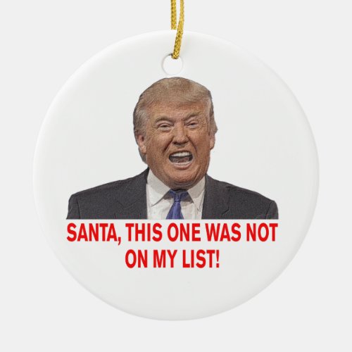 Santa Trump was not on my list Ceramic Ornament