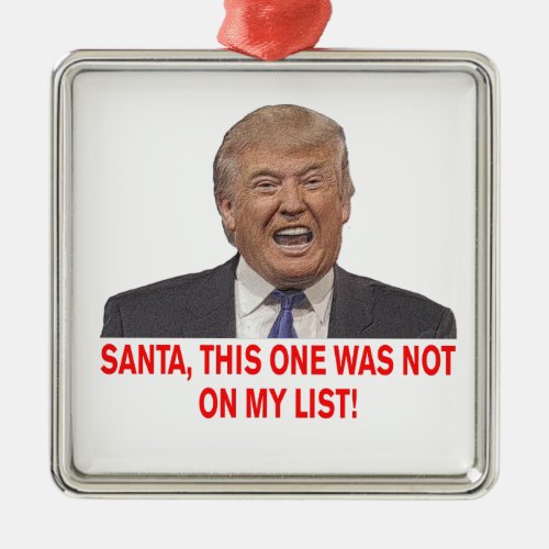 Santa Trump was not on my list Metal Ornament