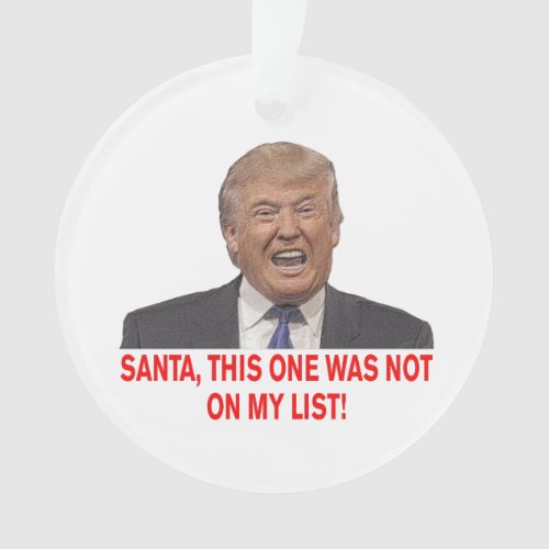 Santa Trump was not on my list Ornament