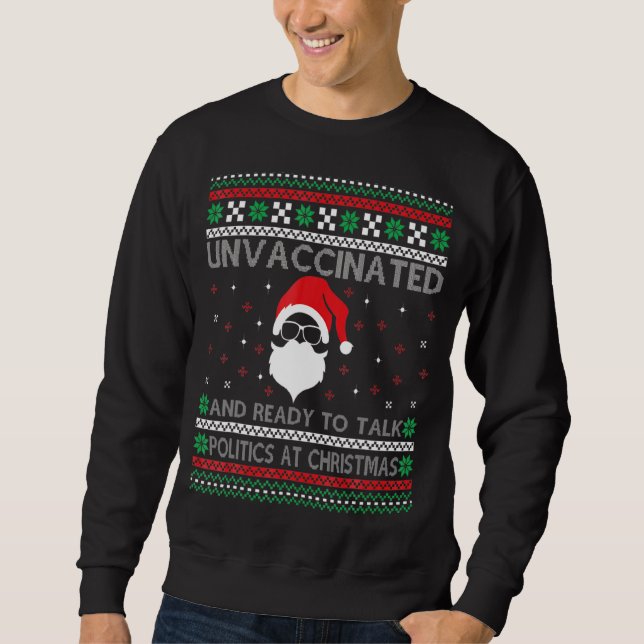 Santa Unvaccinated And Ready To Talk Politics At C Sweatshirt (Front)