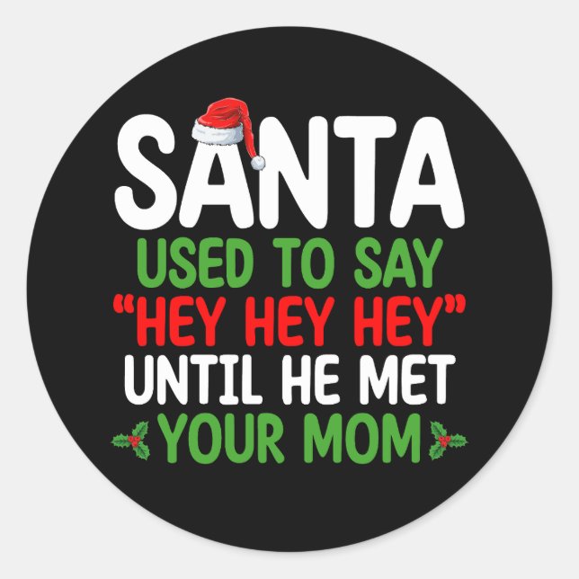 Santa Used To Say Hey Until He Met Your Mom Classic Round Sticker (Front)