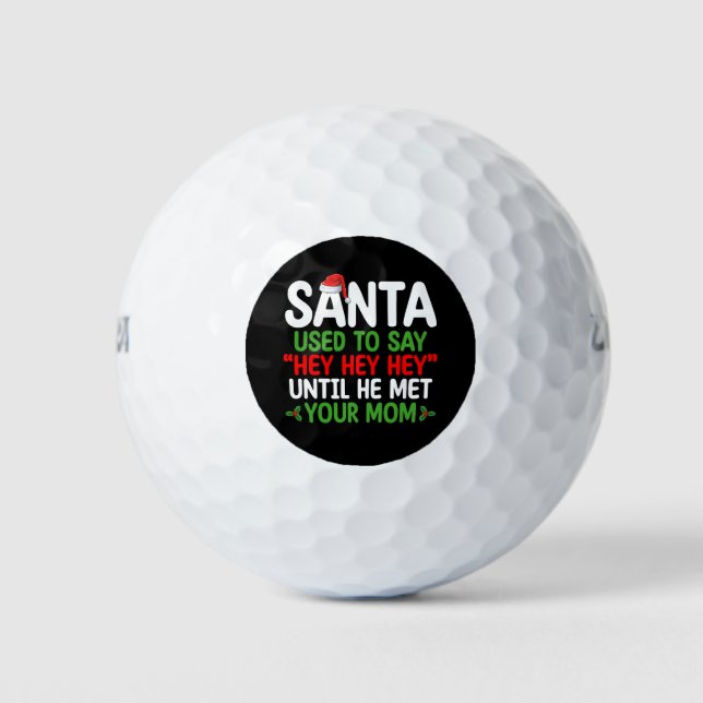 Santa Used To Say Hey Until He Met Your Mom Golf Balls (Front)
