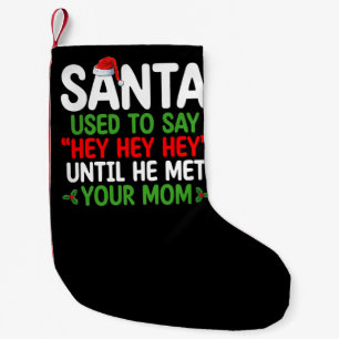 Santa Used To Say Hey Until He Met Your Mom Small Christmas Stocking