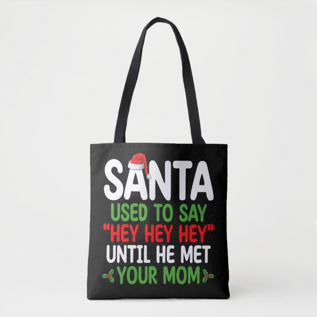 Santa Used To Say Hey Until He Met Your Mom Tote Bag (Front)