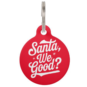 Santa We Good? Christmas Gift For Him For Her Pet ID Tag