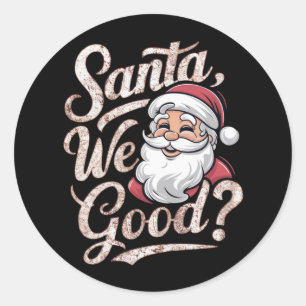 Santa We Good? Kids Christmas Funny Xmas Classic Round Sticker