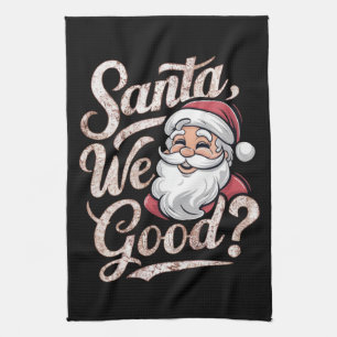 Santa We Good? Kids Christmas Funny Xmas Kitchen Towel