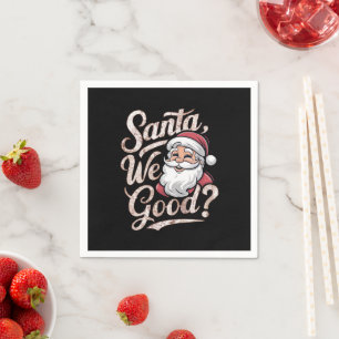 Santa We Good? Kids Christmas Funny Xmas Napkins