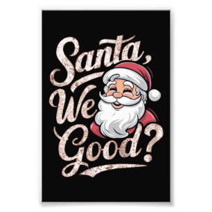 Santa We Good? Kids Christmas Funny Xmas Photo Print