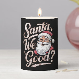 Santa We Good? Kids Christmas Funny Xmas Pillar Candle