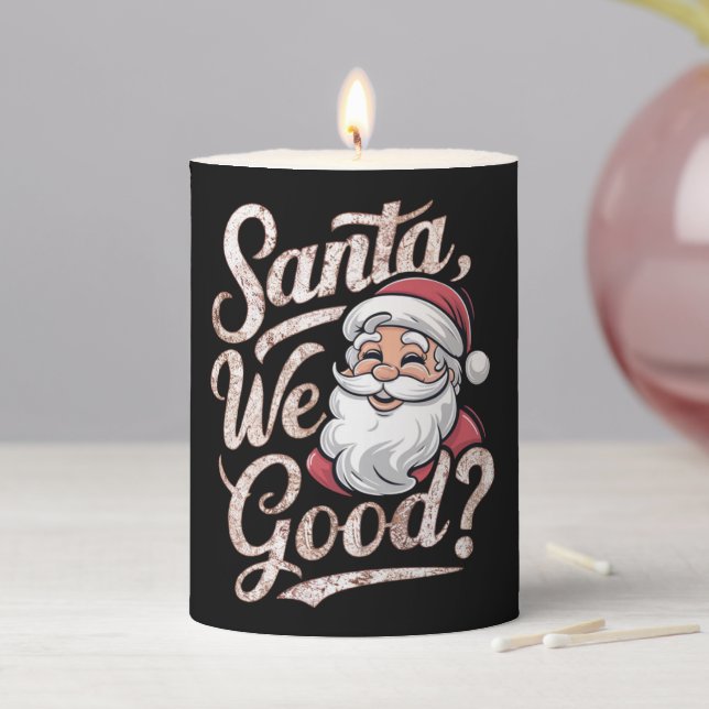 Santa We Good? Kids Christmas Funny Xmas Pillar Candle (In Situ)