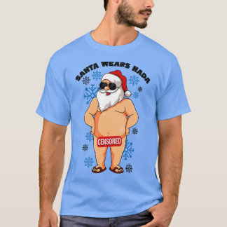 Santa Wears Nada Naughty Santa Ugly Christmas T-Shirt