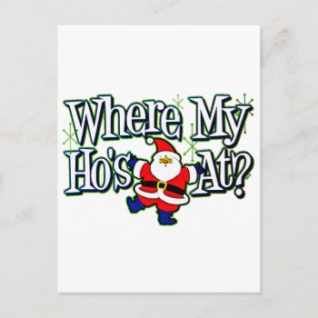 Santa Where My Ho's At.png Holiday Postcard by aandjdesigns at Zazzle