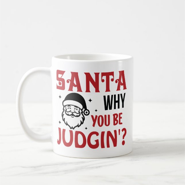 Santa Why You Be Judgin' Funny Coffee Mug (Left)