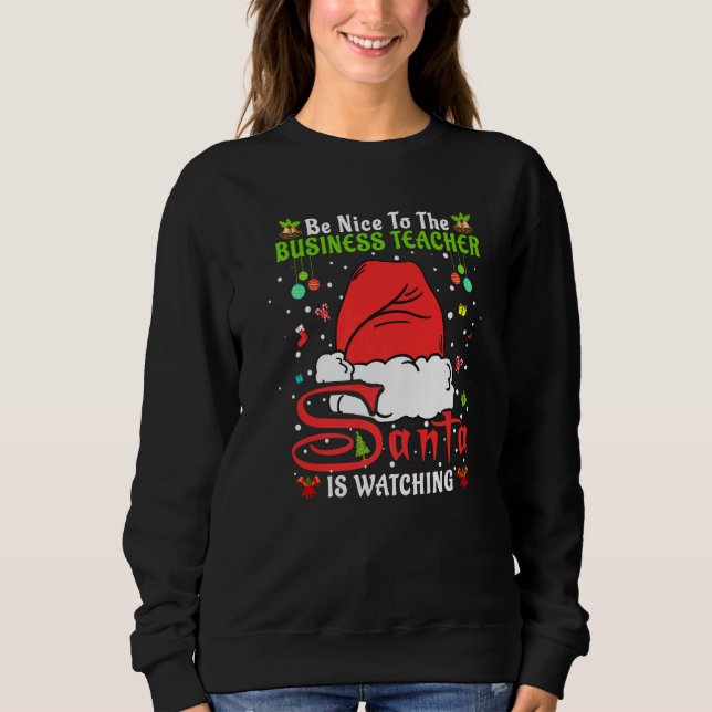 Santa Xmas Pajamas Be Nice To The Business Teacher Sweatshirt (Front)