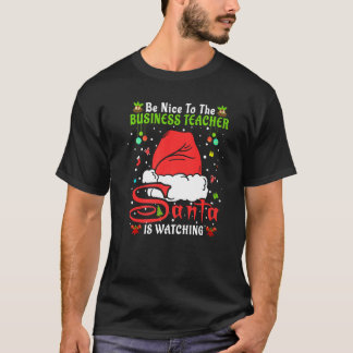 Santa Xmas Pajamas Be Nice To The Business Teacher T-Shirt