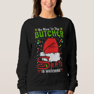 Santa Xmas Pajamas Be Nice To The Butcher Christma Sweatshirt
