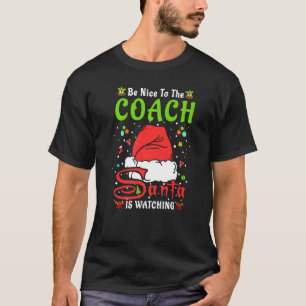 Santa Xmas Pajamas Be Nice To The Coach Christmas  T-Shirt