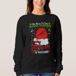 Santa Xmas Pajamas Be Nice To The Dance Teacher Ch Sweatshirt