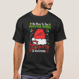Santa Xmas Pajamas Be Nice To The Dialysis Nurse C T-Shirt