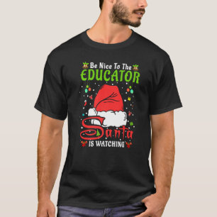 Santa Xmas Pajamas Be Nice To The Educator Christm T-Shirt
