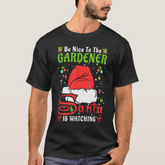 Santa Xmas Pajamas Be Nice To The Gardener Christm T-Shirt