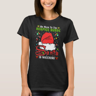Santa Xmas Pajamas Be Nice To The Hospice Nurse Ch T-Shirt