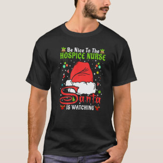 Santa Xmas Pajamas Be Nice To The Hospice Nurse Ch T-Shirt