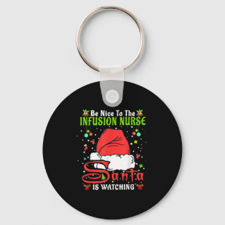 Santa Xmas Pajamas Be Nice To The Infusion Nurse C Keychain