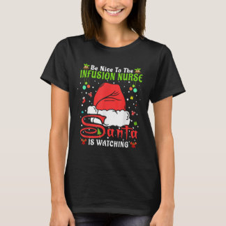 Santa Xmas Pajamas Be Nice To The Infusion Nurse C T-Shirt