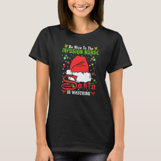 Santa Xmas Pajamas Be Nice To The Infusion Nurse C T-Shirt