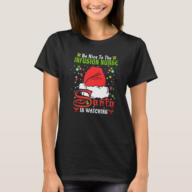 Santa Xmas Pajamas Be Nice To The Infusion Nurse C T-Shirt (Front)