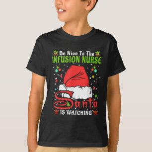 Santa Xmas Pajamas Be Nice To The Infusion Nurse C T-Shirt