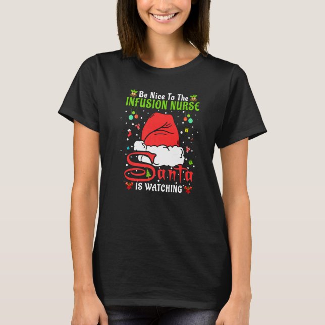 Santa Xmas Pajamas Be Nice To The Infusion Nurse C T-Shirt (Front)