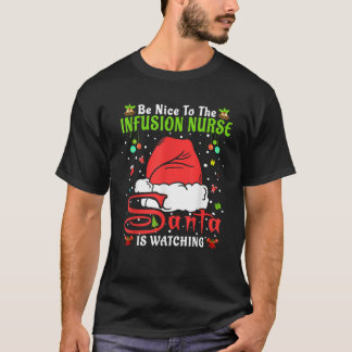 Santa Xmas Pajamas Be Nice To The Infusion Nurse C T-Shirt