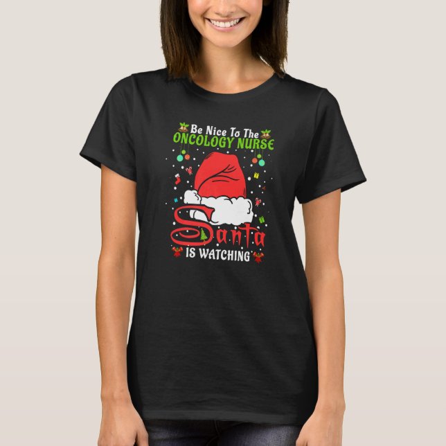 Santa Xmas Pajamas Be Nice To The Oncology Nurse C T-Shirt (Front)