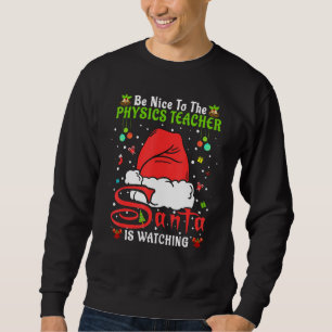 Santa Xmas Pajamas Be Nice To The Physics Teacher Sweatshirt
