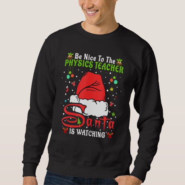 Santa Xmas Pajamas Be Nice To The Physics Teacher  Sweatshirt (Front)
