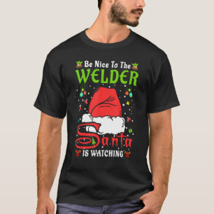 Santa Xmas Pajamas Be Nice To The Welder Christmas T-Shirt