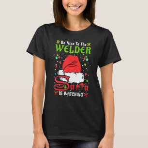 Santa Xmas Pajamas Be Nice To The Welder Christmas T-Shirt