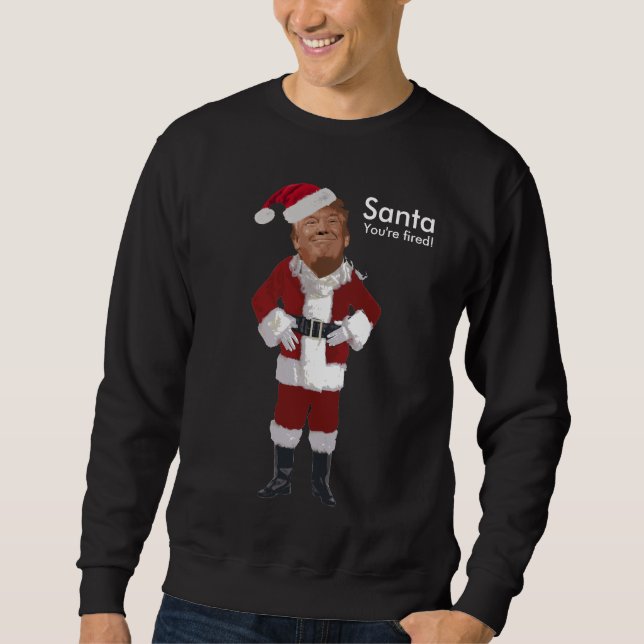 Santa You're Fired! Sweatshirt (Front)