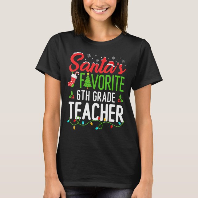 Santas Favorite 6th Grade Teacher Christmas Sixth  T-Shirt (Front)